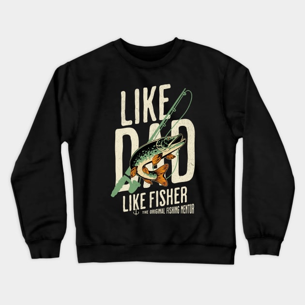 Fishing, like dad like fisher Crewneck Sweatshirt by Cheersshirts